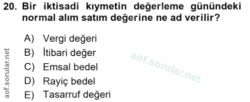 20. soru: Bir iktisadi kıymetin değerleme günündeki normal alım satım değerine ne ad verilir? A) Vergi degeri B) Itibari değer…