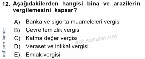 12. soru: Aşağıdakilerden hangisi bina ve arazilerin vergilemesini kapsar? A) Banka ve sigorta muameleleri vergisi B) Çevre tem…