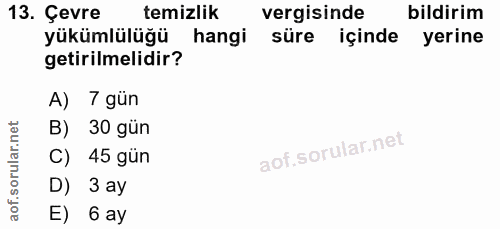 13. soru: Çevre temizlik vergisinde bildirim yükümlülüğü hangi süre içinde • yerine getirilmelidir? A) 7 gün B) 30 gün C) 45 gü…
