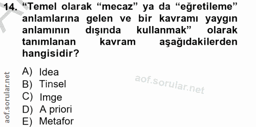 14. soru: "Temel olarak "mecaz" ya da "eğretileme" anlamlarına gelen ve bir kavramı yaygın anlamının dışında kullanmak" olarak…