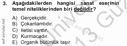 3. soru: Aşağıdakilerden hangisi sanat eserinin temel niteliklerinden biri değildir? A) Gerçekçidir. B) Çokanlamlıdır. C) Ilet…