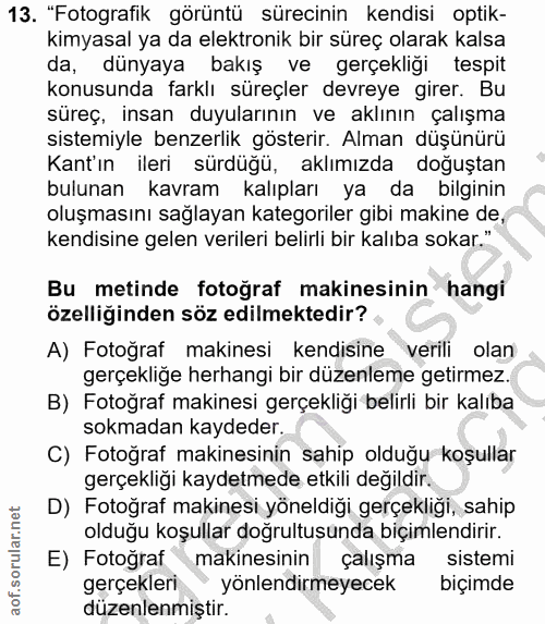 13. soru: "Fotografik görüntü sürecinin kendisi optik- kimyasal ya da elektronik bir süreç olarak kalsa da, dünyaya bakış ve ge…