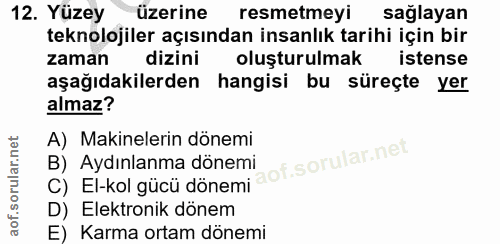 12. soru: Yüzey üzerine resmetmeyi sağlayan teknolojiler açısından insanlık tarihi için bir zaman dizini oluşturulmak istense a…