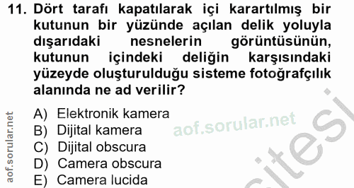11. soru: Dört tarafı kapatılarak içi karartılmış bir kutunun bir yüzünde açılan delik yoluyla dışarıdaki nesnelerin görüntüsün…