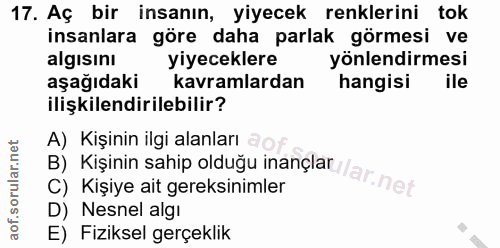 17. soru: Aç bir insanın, yiyecek renklerini tok insanlara göre daha parlak görmesi ve algısını yiyeceklere yönlendirmesi aşağı…