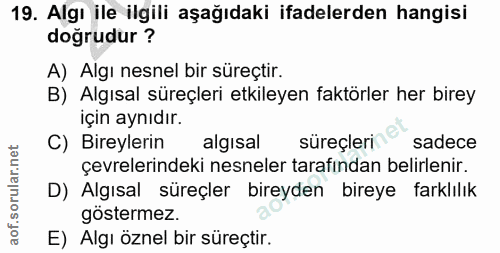19. soru: Algı ile ilgili aşağıdaki ifadelerden hangisi doğrudur ? A) Algı nesnel bir süreçtir. B) Algısal süreçleri etkileyen…