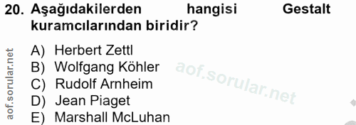 20. soru: Aşağıdakilerden hangisi Gestalt kuramcılarından biridir? A) Herbert Zettl B) Wolfgang Köhler C) Rudolf Arnheim D) Jea…