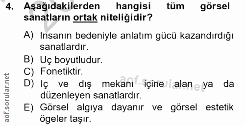 4. soru: Aşağıdakilerden hangisi tüm görsel sanatların ortak niteliğidir? A) Insanın bedeniyle anlatım gücü kazandırdığı sanat…