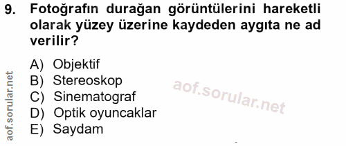 9. soru: Fotoğrafın durağan görüntülerini hareketli olarak yüzey üzerine kaydeden aygıta ne ad verilir? A) Objektif B) Stereos…