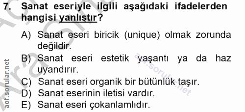 7. soru: Sanat eseriyle ilgili aşağıdaki ifadelerden hangisi yanlıştır? A) Sanat eseri biricik (unique) olmak zorunda degildir…