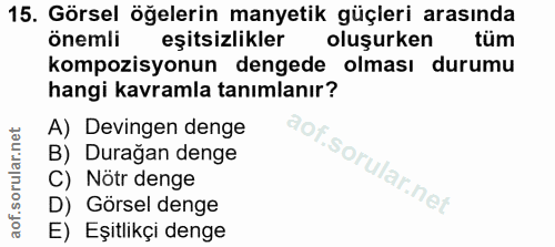 15. soru: Görsel öğelerin manyetik güçleri arasında önemli eşitsizlikler oluşurken tüm kompozisyonun dengede olması durumu hang…