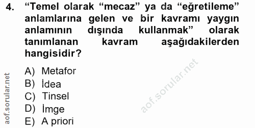 4. soru: "Temel olarak "mecaz" ya da "eğretileme" anlamlarına gelen ve bir kavramı yaygın anlamının dışında kullanmak" olarak…