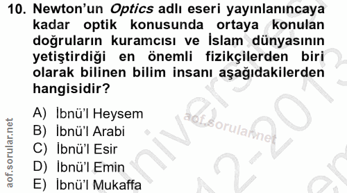 10. soru: Newton'un Optics adlı eseri yayınlanıncaya kadar optik konusunda ortaya konulan doğruların kuramcısı ve İslam dünyası…