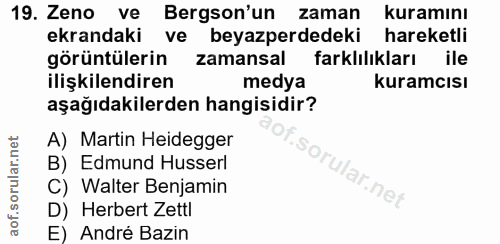 19. soru: Zeno ve Bergson'un zaman kuramını ekrandaki ve beyazperdedeki hareketli görüntülerin zamansal farklılıkları ile ilişk…