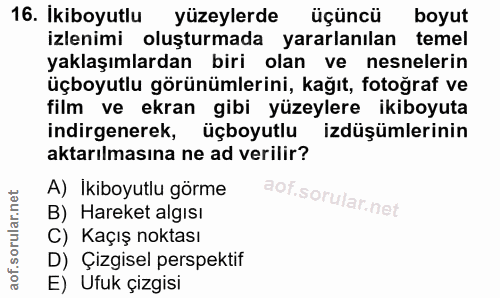 16. soru: İkiboyutlu yüzeylerde üçüncü boyut izlenimi oluşturmada yararlanılan temel yaklaşımlardan biri olan ve nesnelerin üçb…