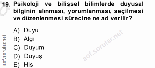 19. soru: Psikoloji ve bilişsel bilimlerde duyusal bilginin alınması, yorumlanması, seçilmesi ve düzenlenmesi sürecine ne ad ve…