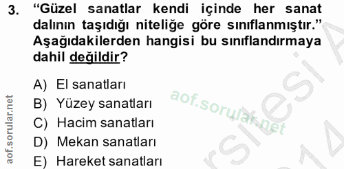 3. soru: "Güzel sanatlar kendi içinde her sanat dalının taşıdığı niteliğe göre sınıflanmıştır." Aşağıdakilerden hangisi bu sın…