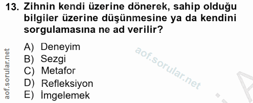 13. soru: Zihnin kendi üzerine dönerek, sahip olduğu bilgiler üzerine düşünmesine ya da kendini sorgulamasına ne ad verilir? A)…