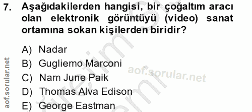 7. soru: Aşağıdakilerden hangisi, bir çoğaltım aracı olan elektronik görüntüyü (video) sanat ortamına sokan kişilerden biridir…