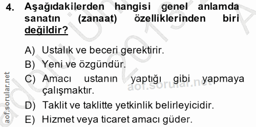4. soru: Aşağıdakilerden hangisi genel anlamda sanatın (zanaat) özelliklerinden biri değildir? A) Ustalık ve beceri gerektirir…