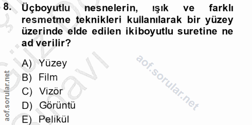 8. soru: Uçboyutlu nesnelerin, IŞık ve farklı resmetme teknikleri kullanılarak bir yüzey üzerinde elde edilen ikiboyutlu suret…