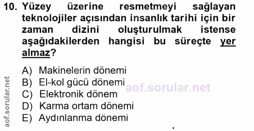 10. soru: Yüzey üzerine resmetmeyi sağlayan teknolojiler açısından insanlık tarihi için bir zaman dizini olusturulmak istense a…
