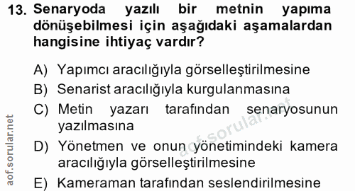 13. soru: Senaryoda yazılı bir metnin yapıma dönüşebilmesi için aşağıdaki aşamalardan hangisine ihtiyaç vardır? A) Yapımcı arac…