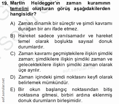 19. soru: Martin Heidegger'ın zaman kuramının temelini oluşturan görüş aşağıdakilerden hangisidir? A) Zaman dinamik bir süreçti…