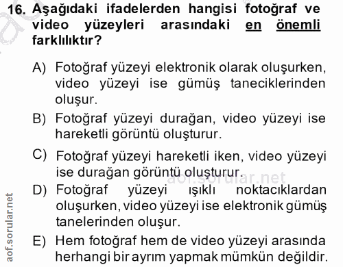 16. soru: Aşağıdaki ifadelerden hangisi fotoğraf ve video yüzeyleri arasındaki en önemli farklılıktır? A) Fotoğraf yüzeyi elekt…