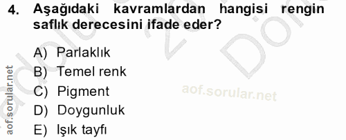 4. soru: Aşağıdaki kavramlardan hangisi rengin saflık derecesini ifade eder? A) Parlaklık B) Temel renk C) Pigment D) Doygunlu…