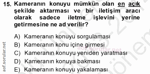 15. soru: Kameranın konuyu mümkün olan en açık şekilde aktarması ve bir iletişim aracı olarak sadece iletme işlevini yerine get…
