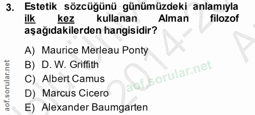 3. soru: Estetik sözcüğünü günümüzdeki anlamıyla ilk kez kullanan Alman filozof aşağıdakilerden hangisidir? A) Maurice Merleau…