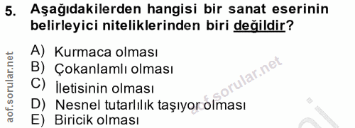 5. soru: Aşağıdakilerden hangisi bir sanat eserinin belirleyici niteliklerinden biri değildir? A) Kurmaca olması B) Çokanlamlı…