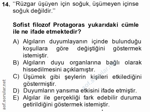 14. soru: "Rüzgar üşüyen için soğuk, üşümeyen içinse soğuk değildir." Sofist filozof Protagoras yukarıdaki cümle ile ne ifade e…