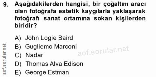 9. soru: Aşağıdakilerden hangisi, bir çoğaltım aracı olan fotoğrafa estetik kaygılarla yaklaşarak fotografi sanat ortamına sok…