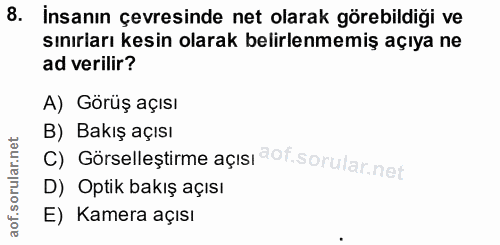 8. soru: İnsanın çevresinde net olarak görebildiği ve sınıriarı kesin olarak belirlenmemiş açıya ne ad verilir? A) Görüş açısı…
