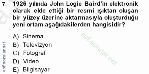 7. soru: 1926 yılında John Logie Bard'in elektronik olarak elde ettiği bir resmi ışıktan oluşan bir yüzey üzerine aktarmasıyla…
