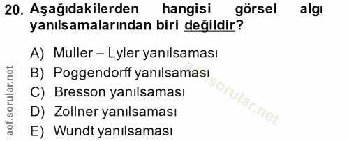 20. soru: Aşağıdakilerden hangisi görsel algi yanılsamalarından biri değildir? A) Muller - Lyler yanılsaması B) Poggendorff yan…