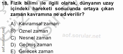18. soru: Fizik bilimi ile ilgili olarak, dünyanın uzay içindeki hareketi sonucunda ortaya çıkan zaman kavramına ne ad verilir?…