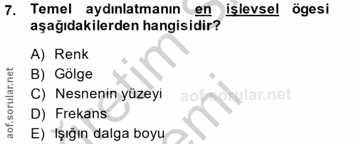 7. soru: Temel aydınlatmanın en islevsel ögesi aşağıdakilerden hangisidir? A) Renk B) Gölge C) Nesnenin yüzeyi ad ar. D) Freka…