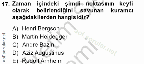 17. soru: Zaman içindeki şimdi noktasının keyfi olarak belirlendiğini savunan kuramcı aşağıdakilerden hangisidir? A) Henri Berg…