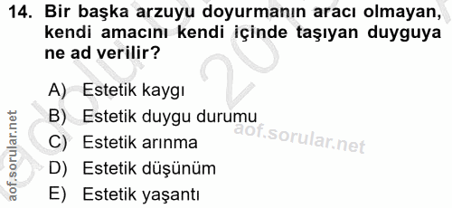 14. soru: Bir başka arzuyu doyurmanın aracı olmayan, kendi amacını kendi içinde taşıyan duyguya ne ad verilir? A) Estetik kaygı…