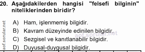20. soru: Aşağıdakilerden hangisi "felsefi bilginin" niteliklerinden biridir? A) Ham, işlenmemiş bilgidir. B) Kavram düzeyinde…