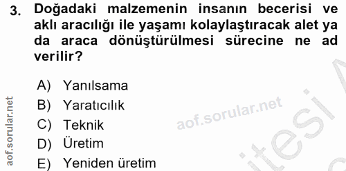 3. soru: Doğadaki malzemenin insanın becerisi ve aklı aracılığı ile yaşamı kolaylaştıracak alet ya da araca dönüştürülmesi sür…