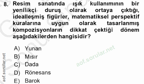 8. soru: Resim sanatında ışık kullanımının bir yenilikçi duruş olarak ortaya çıktığı, idealleşmiş figürler, matematiksel persp…
