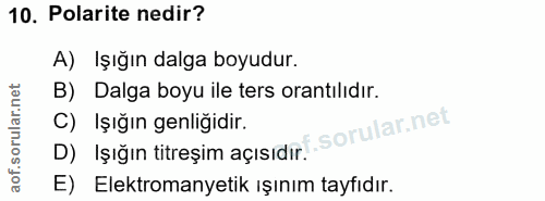 10. soru: Polarite nedir? A) Işığın dalga boyudur. B) Dalga boyu ile ters orantılıdır. D) İşığın titreşim açısıdır, sorular.nel…