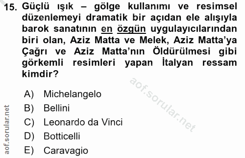 15. soru: Güçlü ışık - gölge kullanımı ve resimsel düzenlemeyi dramatik bir açıdan ele alışıyla barok sanatının en özgün uygula…
