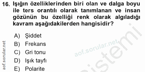 16. soru: Işığın özelliklerinden biri olan ve dalga boyu ile ters orantılı olarak tanımlanan ve insan gözünün bu özelliği renk…