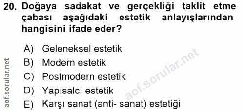 20. soru: Doğaya sadakat ve gerçekliği taklit etme çabası aşağıdaki estetik anlayışlarından hangisini ifade eder? A) Geleneksel…