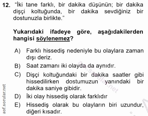 12. soru: "İki tane farklı, bir dakika düşünün; bir dakika dişçi koltuğunda, bir dakika sevdiğiniz bir dostunuzla birlikte." Yu…